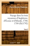 Pierre-Nicolas Chantreau - Voyage dans les trois royaumes d'Angleterre, d'Écosse et d'Irlande, 1788-1789. Tome 2.