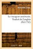 Alexander Cluny - Le voyageur américain. Traduit de l'anglois.