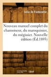  Jean-sébastien-eugène - Nouveau manuel complet du chamoiseur, du maroquinier, du mégissier, du teinturier en peaux.