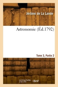 La lande-j De - Astronomie. Tome 3, Partie 2.