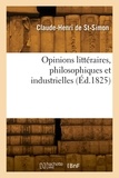 Maximilien-henri Saint-simon - Opinions littéraires, philosophiques et industrielles.