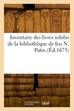  Collectif - Inventaire des livres infolio de la bibliothèque de feu N. Patin.