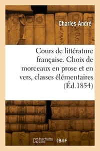 Ernest Andre - Cours de littérature française. Choix de morceaux en prose et en vers, classes élémentaires.