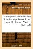 François-Désiré Bancel - Harangues et commentaires littéraires et philosophiques. Corneille. Racine. Molière.