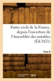 Alexandre Goujon - Fastes civils de la France, depuis l'ouverture de l'Assemblée des notables. Tome 8.