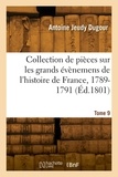 Antoine Jeudy Dugour - Collection de pièces sur les grands évènemens de l'histoire de France, 1789-1791. Tome 9.
