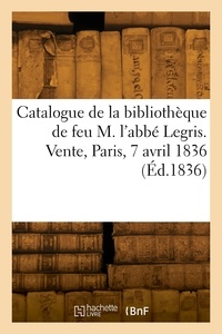  Collectif - Catalogue des classiques de la bibliothèque de feu M. l'abbé Legris. Vente, Paris, 7 avril 1836.