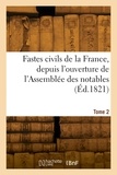Alexandre Goujon - Fastes civils de la France, depuis l'ouverture de l'Assemblée des notables. Tome 2.