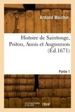 Armand Maichin - Histoire de Saintonge, Poitou, Aunis et Angoumois. Partie 1.