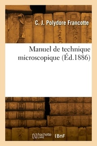 Charles joseph polydore Francotte - Manuel de technique microscopique.