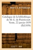 De pixérécourt rené charles Guilbert - Catalogue de la bibliothèque de M. G. de Pixérécourt. Vente, 22 janvier 1839.