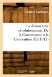 Gustave Gautherot - La démocratie révolutionnaire. De la Constituante à la Convention.