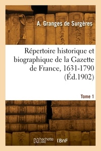 De surgères anatole louis théo Granges - Répertoire historique et biographique de la Gazette de France, 1631-1790. Tome 1.