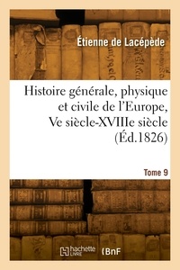 Étienne Lacépède - Histoire générale, physique et civile de l'Europe. Tome 9.