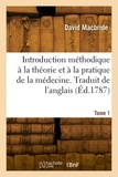 David Macbride - Introduction méthodique à la théorie et à la pratique de la médecine. Traduit de l'anglais. Tome 1.