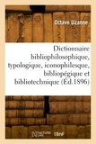 Octave Uzanne - Dictionnaire bibliophilosophique, typologique, iconophilesque, bibliopégique et bibliotechnique.