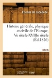 Étienne Lacépède - Histoire générale, physique et civile de l'Europe. Tome 6.