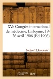 Internationa Congres - XVe Congrès international de médecine, Lisbonne, 19-26 avril 1906. Section 12, Fascicule 1.