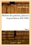 Joseph Marryat - Histoire des poteries, faïences et porcelaines. Tome 1.