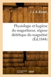 Antoine Ricard - Physiologie et hygiène du magnétiseur, régime diététique du magnétisé.