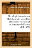 Jean-Alexandre Cavoleau - Oenologie française ou Statistique des vignobles et boissons vineuses et spiritueuses de France.