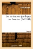 Edouard Cuq - Les institutions juridiques des Romains. Tome 2.