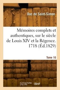 De saint-simon louis rouvroy Duc - Mémoires complets et authentiques, sur le siècle de Louis XIV et la Régence. Tome 16. 1718.