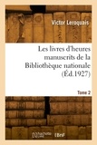 Victor Leroquais - Les livres d'heures manuscrits de la Bibliothèque nationale. Tome 2.