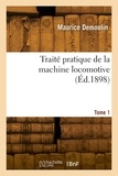 Maurice Demoulin - Traité pratique de la machine locomotive. Tome 1.