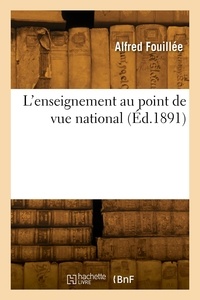 Alfred Fouillée - L'enseignement au point de vue national.