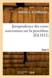 Antoine-Siméon-Gabriel Coffinières - Jurisprudence des cours souveraines sur la procédure. Tome 3.