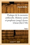Claude Buffier - Pratique de la memoire artificielle. Histoire sainte et prophane jusqu'à Jesus-Christ. Tome I.