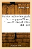 Gaspard Scrive - Relation médico-chirurgicale de la campagne d'Orient, 31 mars 1854-6 juillet 1856.