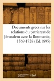 Émile Legrand - Recueil de documents grecs sur les relations du patriarcat de Jérusalem avec la Roumanie, 1569-1728.