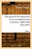 Maurice Fenaille - État général des tapisseries de la manufacture des Gobelins, 1600-1900. Partie 1.