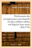 Johann friderich Christ - Dictionnaire des monogrammes, chiffres, lettres, initiales, logogryphes, rébus.
