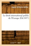 August wilhelm Heffter - Le droit international public de l'Europe.