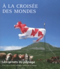 Jean-Marc Besse - Les carnets du paysage N° 21 : A la croisée des mondes.