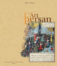 Henri Stierlin - L'Art persan.