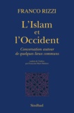 Franco Rizzi - L'Islam et l'Occident - Conversation autour de quelques lieux communs.