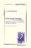 Eric Hobsbawm - Et le monde changea - Réflexions sur Marx et le marxisme, de 1840 à nos jours.