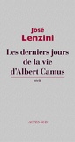 José Lenzini - Les derniers jours de la vie d'Albert Camus.