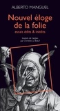 Alberto Manguel - Nouvel éloge de la folie - Essais édits & inédits.