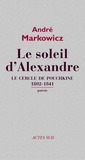 André Markowicz - Le Soleil d'Alexandre - Le Cercle de Pouchkine 1802-1841.