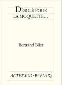 Bertrand Blier - Désolé pour la moquette....