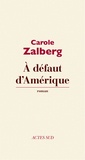Carole Zalberg - A défaut d'Amérique.