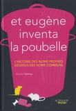 Dimitri Delmas - Et Eugène inventa la poubelle - L'histoire des noms propres devenus des noms communs.