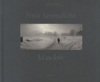 Pentti Sammallahti - Ici au loin - Photographies 1964-2011.