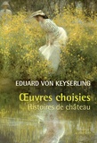 Eduard von Keyserling - Oeuvres choisies - Histoires de château.