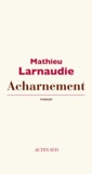 Mathieu Larnaudie - Acharnement.